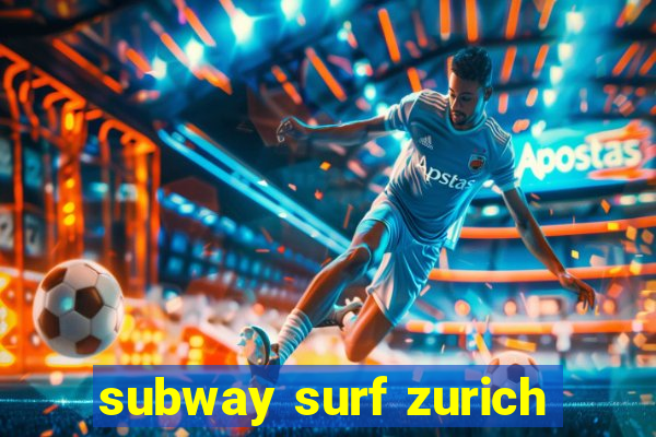 subway surf zurich